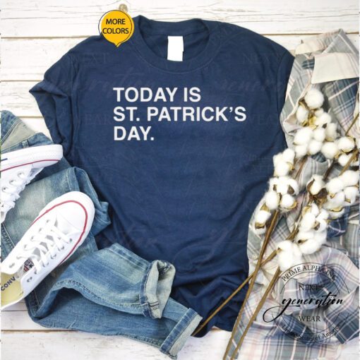 today is St. Patrick’s day shirts