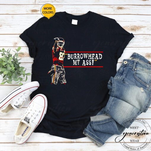 travis Kelce 87 Burrowhead my ass tshirts