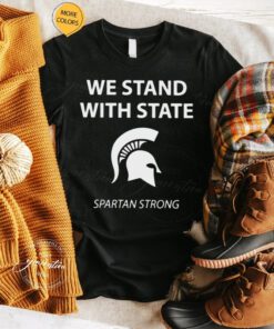 we stand with state Spartan strong MSU shirts