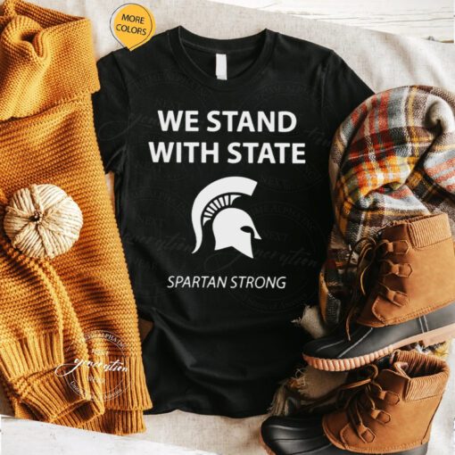 we stand with state Spartan strong MSU shirts