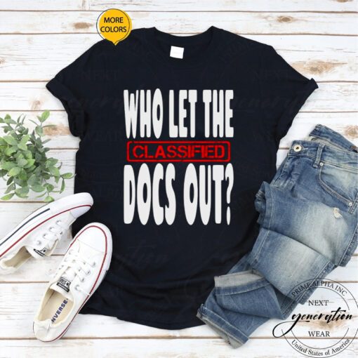 who let the classified docs out shirt