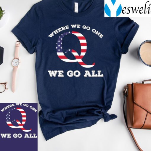 American Flag Q Anon Where We Go One We Go All T-Shirt