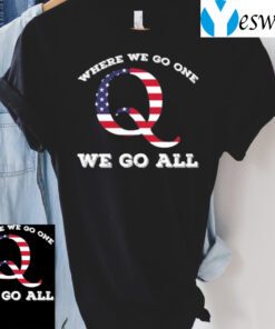 American Flag Q Anon Where We Go One We Go All T-Shirts