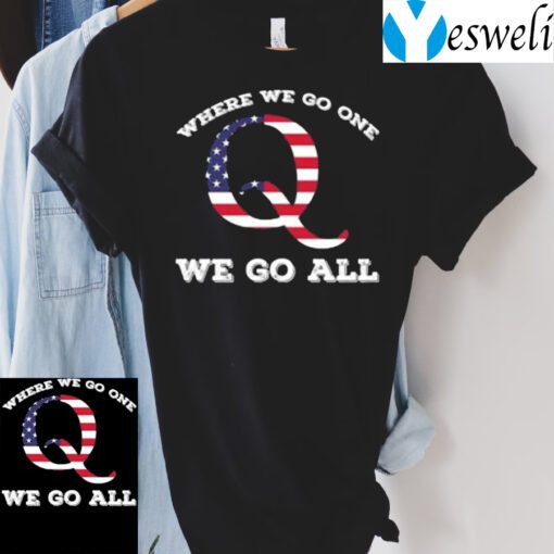 American Flag Q Anon Where We Go One We Go All T-Shirts
