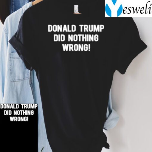 Donald Trump Did Nothing Wrong TShirt
