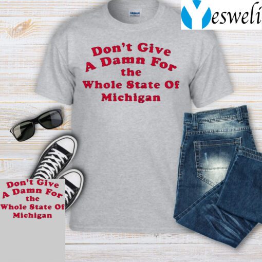 Don’t Give A Damn For The Whole State Of Michigan T-Shirt