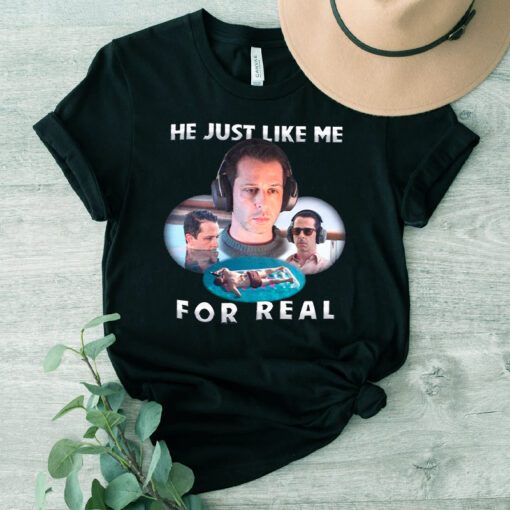 He Just Like Me For Real T-Shirt