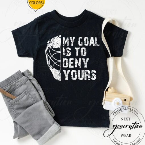 Hockey Goalie T-Shirt Funny My Goal Is To Deny Yours Ice Shirt
