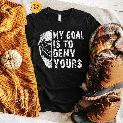 Hockey Goalie T-Shirt Funny My Goal Is To Deny Yours Ice Shirts