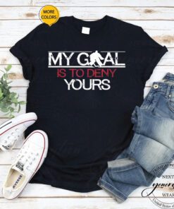 Hockey Goalie T-Shirt My Goal Is To Deny Yours Funny Shirt