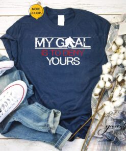 Hockey Goalie T-Shirt My Goal Is To Deny Yours Funny Shirts