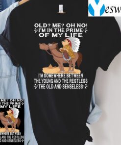 I’m In The Prime Of My Life I’m Somewhere Between The Young And The Restless TShirt