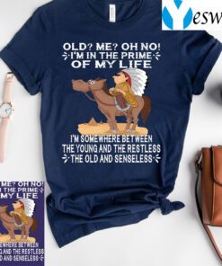 I’m In The Prime Of My Life I’m Somewhere Between The Young And The Restless TShirts