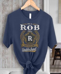It's a rob thing r you wouldn't understand tee-shirt