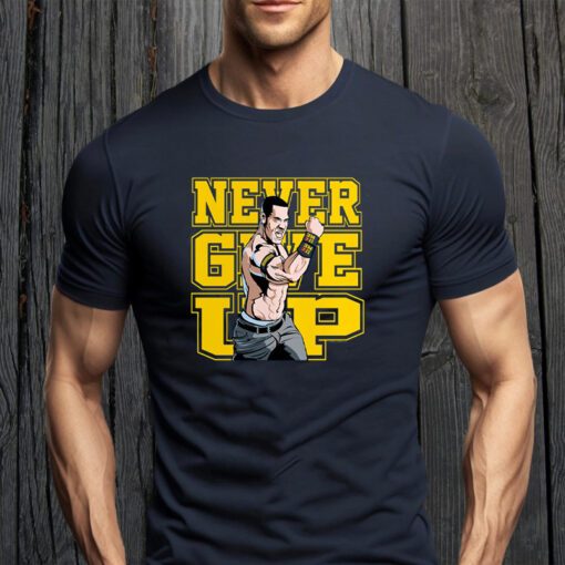 John Cena Never Give Up Shirts