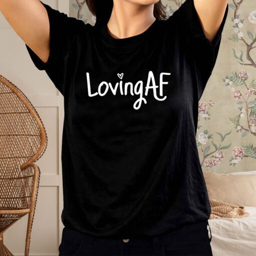 Loving AF T-Shirt