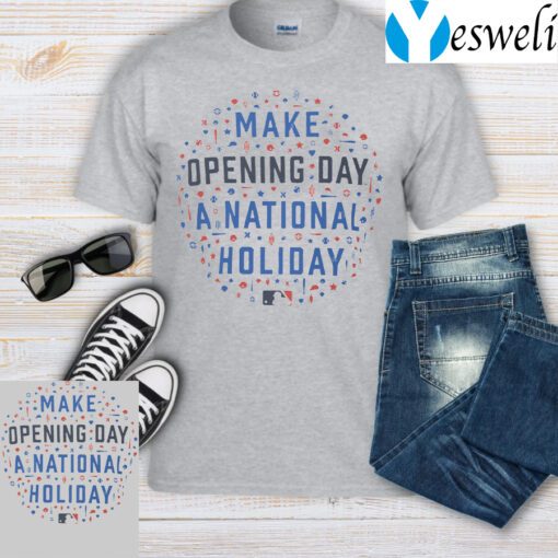 Make Opening Day A National Holiday T-Shirt