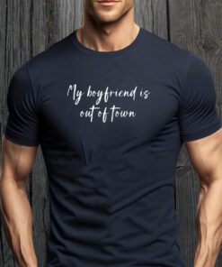 My Boyfriend Is Out Of Town T-Shirt GF BF Funny Saying TShirt