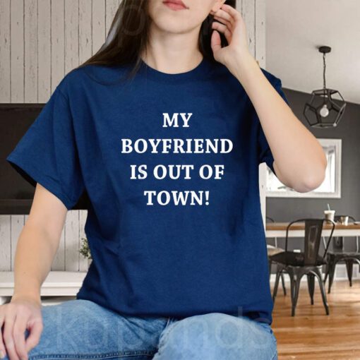 My Boyfriend Is Out Of Town T-Shirt GF BF Trendy Quote Shirts