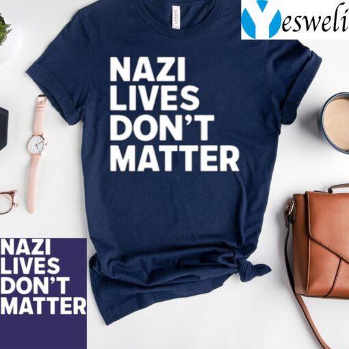 Nazi Lives Don’t Matter T-Shirt