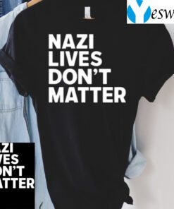 Nazi Lives Don’t Matter Tee-Shirt