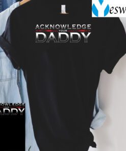 Roman Reigns Acknowledge Your Daddy TShirt