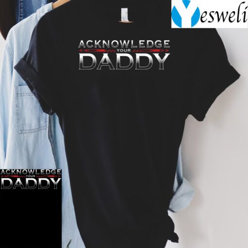 Roman Reigns Acknowledge Your Daddy TShirt