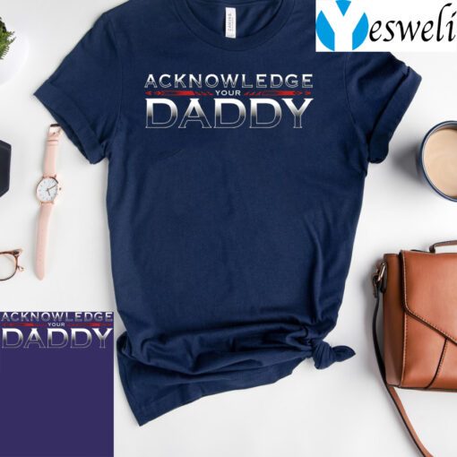 Roman Reigns Acknowledge Your Daddy TShirts