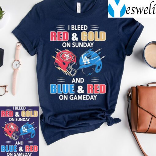 San Francisco 49ers And Los Angeles Dodgers I Bleed Red And Gold On Sunday And Blue And Red On Game Day TShirts
