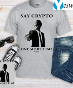 Say Crypto One More Time Bitcoin T-Shirt