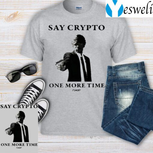 Say Crypto One More Time Bitcoin T-Shirt