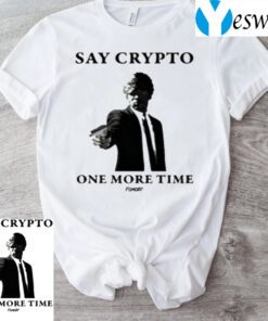 Say Crypto One More Time Bitcoin T-Shirts