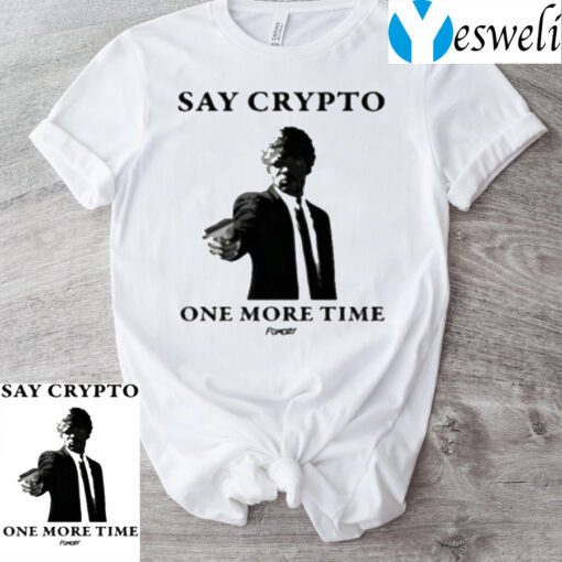 Say Crypto One More Time Bitcoin T-Shirts