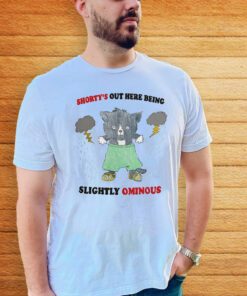 Shorty's Out Here Being Slightly Ominous TeeShirt