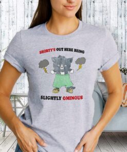 Shorty's Out Here Being Slightly Ominous TeeShirts
