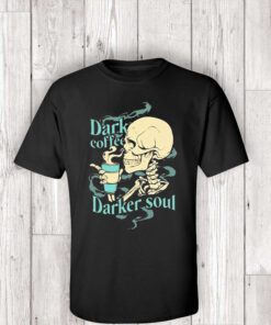 Skull Dark Coffee Darker Soul Shirts