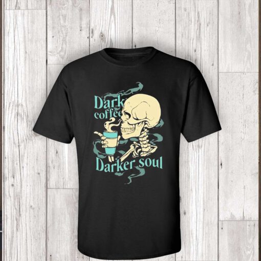 Skull Dark Coffee Darker Soul Shirts
