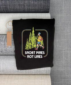 Snort Pines Not Lines Shirts