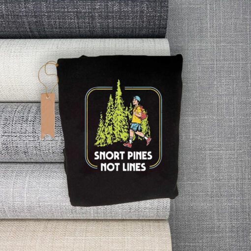 Snort Pines Not Lines Shirts