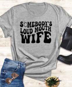 Somebody’s Loud Mouth Wife T-Shirts