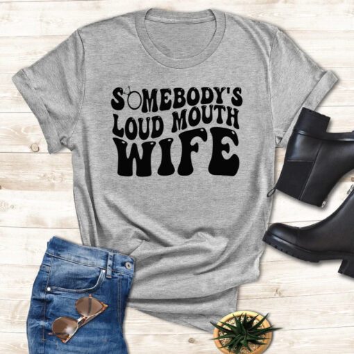 Somebody’s Loud Mouth Wife T-Shirts