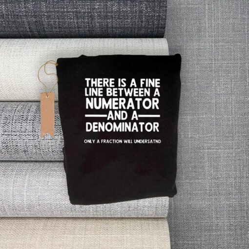 There Is A Fine Line Between A Numerator And A Denominator Shirts