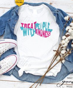 Treat Kindness With People TShirts