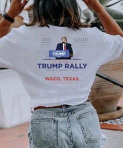 Trump Waco Texas Rally Shirts