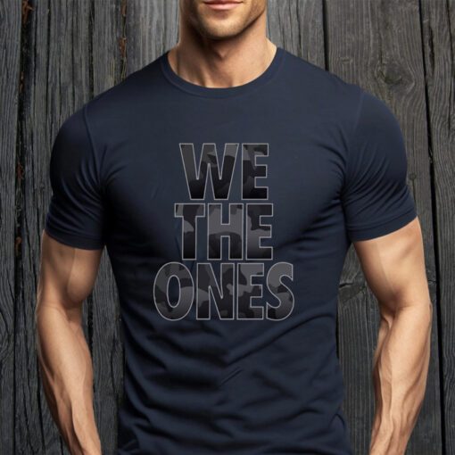 We The Ones Tribute To The Troops Shirts