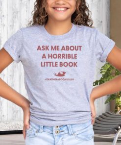 ask me about a horrible little book death of a bookseller shirts