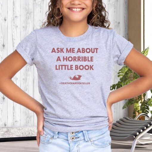 ask me about a horrible little book death of a bookseller shirts