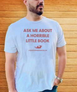 ask me about a horrible little book death of a bookseller teeshirt