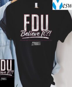 fairleigh dickinson fdu believe it t-shirts