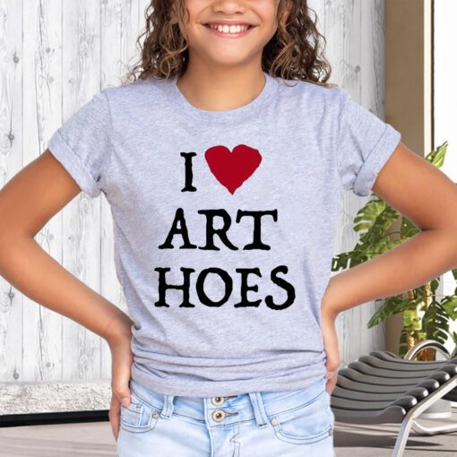 i love art hoes shirts